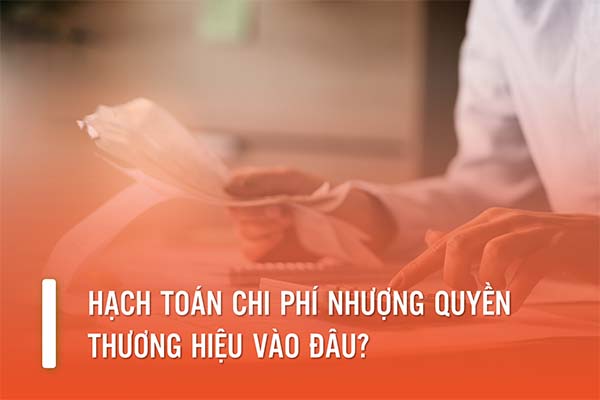 Hạch toán chi phí nhượng quyền thương hiệu